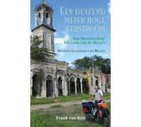 Een duizend meter hoge kerstboom: een fietsreis door het land van de Maya’s : Mexico, Guatemala en Belize