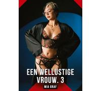 Een wellustige vrouw. 3: Verboden erotische verhalen met expliciete seks voor volwassenen