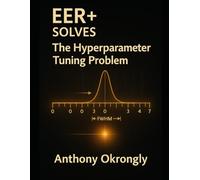EER+ Solves: The Hyperparameter Tuning Problem: A practitioner’s guide to modeling without manual tuning
