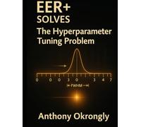 EER+ Solves: The Hyperparameter Tuning Problem: A practitioner’s guide to modeling without manual tuning
