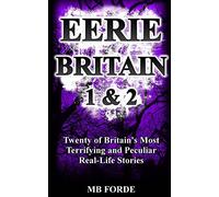 Eerie Britain 1 & 2: Twenty of Britain's Most Terrifying and Peculiar Real-Life Stories