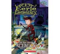 Eerie Elementary #9: The Art Show Attacks!: A Branches Book