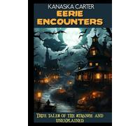 Eerie Encounters: True Tales of the Strange and Unexplained