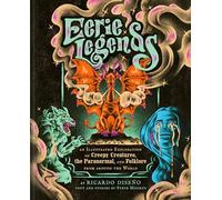 Eerie Legends : An Illustrated Exploration of Creepy Creatures, the Paranormal, and Folklore from around the World