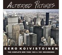 Eero Koivistoinen - Altered Pictures - The Complete New York Recordings 1983/1991