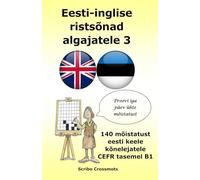 Eesti-inglise ristsõnad algajatele 3: 140 mõistatust eesti keele kõnelejatele CEFR tasemel B1 (the cefr english for estonian speakers)
