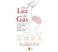 Efecto Luz de Gas: DETECTAR Y SOBREVIVIR A LA MANIPULACIÓN INVISIBLE DE QUIENES INTENTAN CONTROLAR TU VIDA