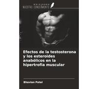 Efectos de la testosterona y los esteroides anabólicos en la hipertrofia muscular