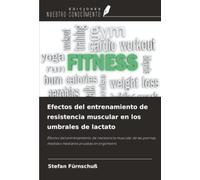 Efectos del entrenamiento de resistencia muscular en los umbrales de lactato: Efectos del entrenamiento de resistencia muscular de las piernas, medidos mediante pruebas en ergómetro