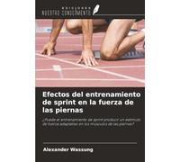 Efectos del entrenamiento de sprint en la fuerza de las piernas: ¿Puede el entrenamiento de sprint producir un estímulo de fuerza adaptativo en los músculos de las piernas?