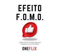 Efeito F.O.M.O.: O Medo de Estar Perdendo Algo Está Acabando com sua Paz Mental: Como a Comparação Social em Tempo Real Destrói sua Atenção, Sono e ... cérebro podre, o novo mal do século 21)