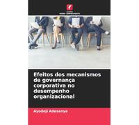 Efeitos dos mecanismos de governança corporativa no desempenho organizacional