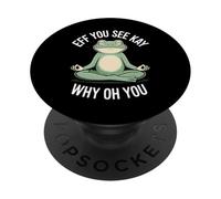Eff You See Kay Why Oh You Meditating Frog PopSockets Adhesive PopGrip