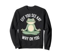 Eff You See Kay Why Oh You Meditating Frog Sweatshirt