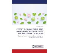 EFFECT OF BIO-EDIBLE AND NANO-ENRICHEDCOATINGS ON SHELF-LIFE OF GUAVA: Exploring Natural and Nano-Based Coatings for Longer Shelf-Life of Guava