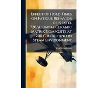 Effect of Hold Times on Fatigue Behavior of Nextel 720/Alumina Ceramic Matrix Composite at 1200°C in Air And in Steam Environment