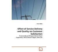 Effect of Service Delivery and Quality on Customer Satisfaction: A case study on Ethiopian Electric Power Corporation, North Western Region, Bahir Dar
