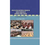 Effect of Yoga and Physical Exercises on Various Parameters of Secondary School Students (an Experimental Study)