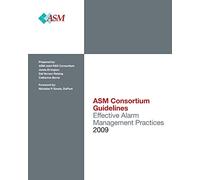 Effective Alarm Management Practices: Volume 1 (Asm Consortium Guidelines)