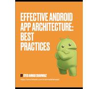 Effective Android App Architecture: Best Practices: Be awesome
