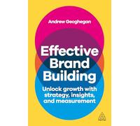Effective Brand Building: Unlock Growth with Strategy, Insights, and Measurement (0)