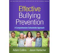 Effective Bullying Prevention: A Comprehensive Schoolwide Approach (The Guilford Practical Intervention in the Schools Series)