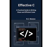 Effective C: A Practical Guide to Writing Clean and Efficient Code