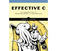 Effective C : An Introduction to Professional C Programming