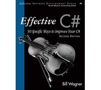 Effective C# (Covers C# 4.0): 50 Specific Ways to Improve Your C# (2nd Edition): EFFECT C# 50 SPEC WAYS TO_p2 (Effective Software Development Series)