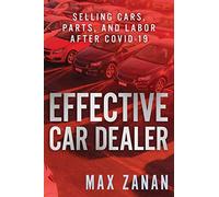 Effective Car Dealer: Selling Cars, Parts, and Labor After COVID-19: 4 (Perfect Dealership)