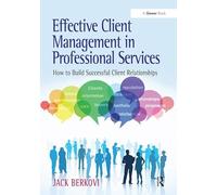 Effective Client Management in Professional Services: How to Build Successful Client Relationships