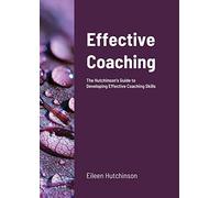 Effective Coaching: The Hutchinson's Guide to Developing Coaching Skills