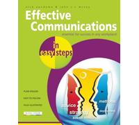 Effective Communications in Easy Steps : Get the Right Message Across at Work