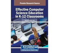 Effective Computer Science Education in K-12 Classrooms (Advances in Educational Technologies and Instructional Design)