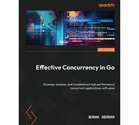 Effective Concurrency in Go – Develop, analyze & troubleshoot concurrent applications