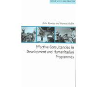 Effective Consultancies in Development and Humanitarian Programmes: A Practical Guide (Oxfam Skills and Practice Series)