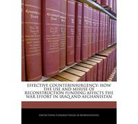 Effective Counterinsurgency: How the Use and Misuse of Reconstruction Funding Affects the War Effort in Iraq and Afghanistan