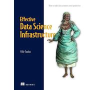 Effective Data Science Infrastructure: How to Make Data Scientists Productive