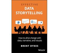 Effective Data Storytelling: How to Drive Change with Data, Narrative and Visuals