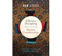 Effective Discipling in Muslim Communities - Scripture, History and Seasoned Practices