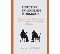 EFFECTIVE EVANGELISM WORKBOOK: Guide to Deepen Understanding and Practice of the Discipleship Mandate