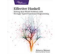 Effective Haskell : Solving Real-World Problems with Strongly Typed Functional Programming