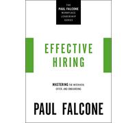 Effective Hiring: Mastering the Interview, Offer, and Onboarding (The Paul Falcone Workplace Leadership Series)