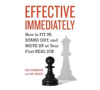 Effective Immediately: How to Fit In, Stand Out, and Move Up at Your First Real Job