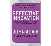 Effective Innovation REVISED EDITION: The Essential Guide to Staying Ahead of the Competition