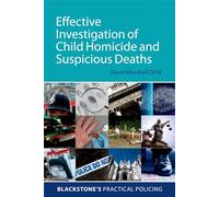 Effective Investigation of Child Homicide and Suspicious Deaths (Blackstone's Practical Policing)