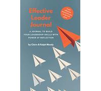 Effective Leader Journal: A Journal To Build Your Leadership Skills With Power & Reflection: 51
