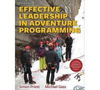 Effective Leadership in Adventure Programming 3rd Edition With Web Resource