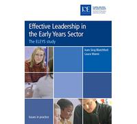 Effective Leadership in the Early Years Sector: The ELEYS study (Issues in Practice)