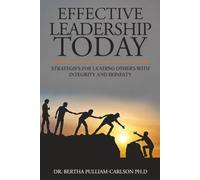 EFFECTIVE LEADERSHIP TODAY: STRATEGIES FOR LEADING OTHERS WITH INTEGRITY AND HONESTY